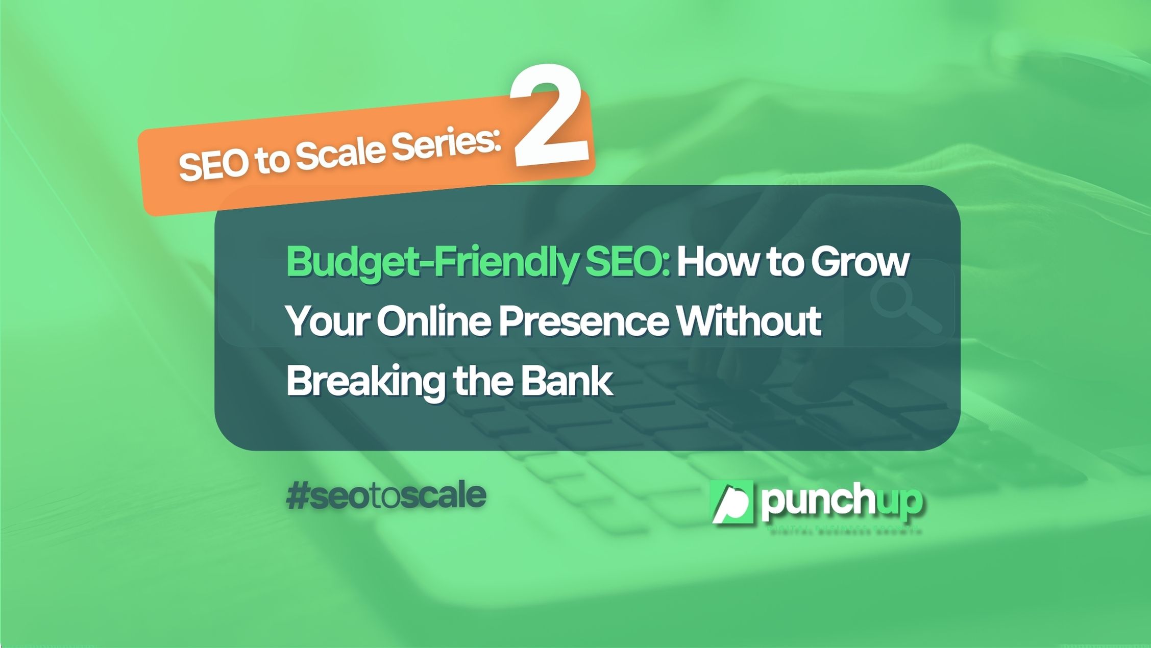 Budget-Friendly SEO: How to grow your online presence without breaking the bank